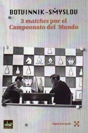BOTVINNIK SMYSLOV 3 MATCHES POR EL CAMPEONATO DEL MUNDO | 9788412869699 | BOTVINNIK, MIJAIL