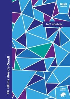 ELS ÚLTIMS DIES DE GAUDÍ | 9791399182804 | KOEHLER, JEFF