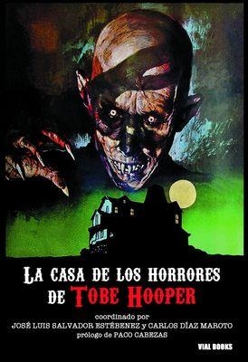 LA CASA DE LOS HORRORES DE TOBE HOOPER | 9788494779480 | SALVADOR ESTÉBENEZ, JOSÉ LUIS/DÍAZ MAROTO, CARLOS/PEDRERO SANTOS, JUAN ANDRÉS/RODRÍGUEZ LAZO, JUAN P