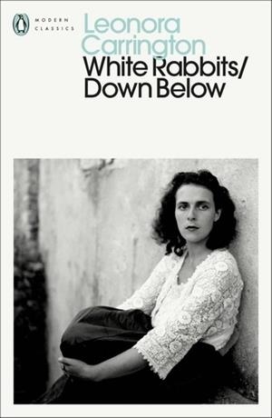 WHITE RABBITS/DOWN BELOW | 9780241809617 | LEONORA CARRINGTON