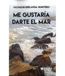 ME GUSTARÍA DARTE EL MAR | 9791399152852 | BERLANGA QUINTERO, SALVADOR