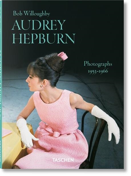 AUDREY HEPBURN. PHOTOGRAPHS 1953–1966 | 9783836597098 | BOB WILLOUGHBY