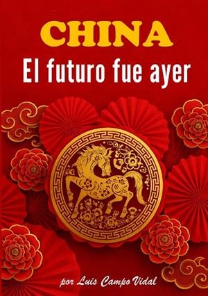 CHINA, EL FUTURO FUE AYER | 9788409883943 | CAMPO VIDAL, LUIS