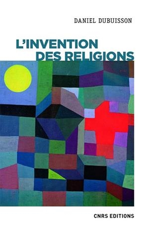 L'INVENTION DES RELIGIONS: IMPÉRIALISME COGNITIF ET VIOLENCE ÉPISTÉMIQUE | 9782271124289 | DANIEL DUBUISSON