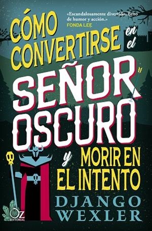 CÓMO CONVERTIRSE EN EL SEÑOR OSCURO Y MORIR EN EL INTENTO | 9788418431098 | WEXLER, DJANGO