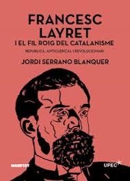 FRANCESC LAYRET I EL FIL ROIG DEL CATALANISME | 9791387872984 | SERRANO BLANQUER, JORDI