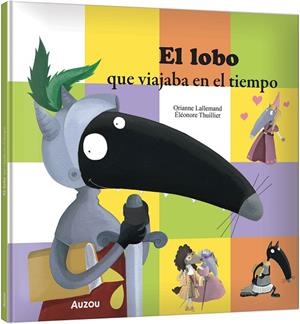 EL LOBO QUE VIAJABA EN EL TIEMPO | 9791039583350 | LALLEMAND, ORIANNE/THUILLIER, ÉLÉONORE