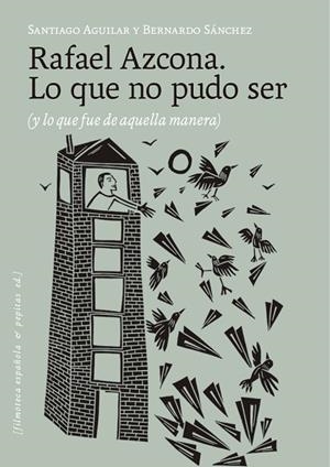 RAFAEL AZCONA. LO QUE NO PUDO SER | 9788410476530 | SÁNCHEZ, BERNARDO/AGUILAR ALVEAR, SANTIAGO