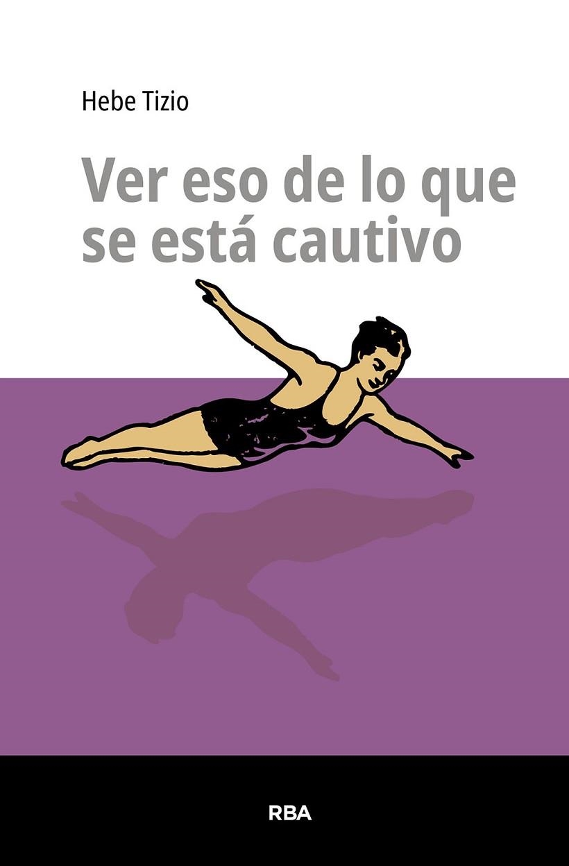 VER ESO DE LO QUE SE ESTÁ CAUTIVO | 9791370310172 | TIZIO, HEBE