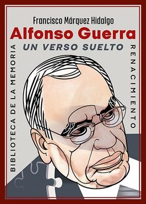 ALFONSO GUERRA. UN VERSO SUELTO | 9791388381232 | MÁRQUEZ HIDALGO, FRANCISCO