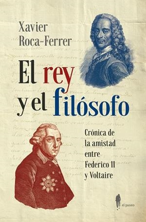 EL REY Y EL FILÓSOFO. CRÓNICA DE LA AMISTAD ENTRE FEDERICO II Y VOLTAIRE | 9788419188571 | ROCA-FERRER, XAVIER