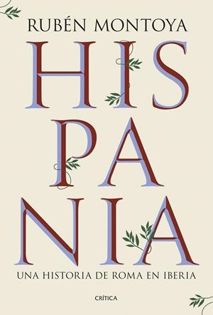 HISPANIA. UNA HISTORIA DE ROMA EN IBERIA | 9788491999164 | MONTOYA, RUBÉN