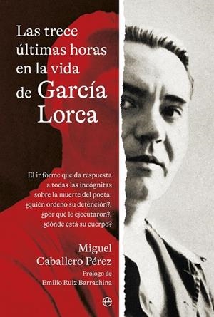 LAS TRECE ÚLTIMAS HORAS EN LA VIDA DE GARCÍA LORCA | 9788410940208 | CABALLERO PEREZ, MIGUEL