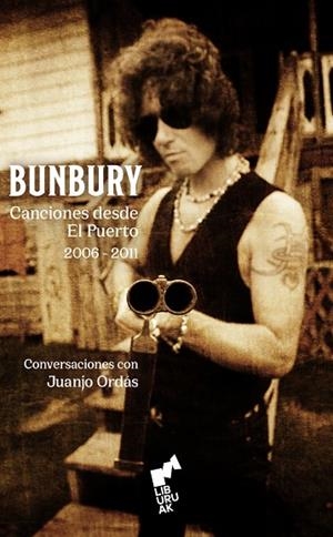 BUNBURY. CANCIONES DESDE EL PUERTO. (2006-2011). | 9791387979089 | BUNBURY, ENRIQUE / ORDAS, JUANJO ORDAS