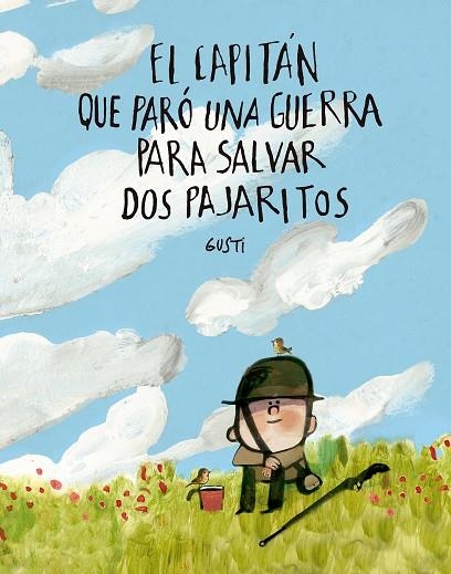EL CAPITÁN QUE PARÓ UNA GUERRA PARA SALVAR DOS PAJARITOS | 9791388132971 | GUSTI