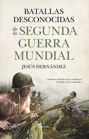 BATALLAS DESCONOCIDAS DE LA SEGUNDA GUERRA MUNDIAL | 9791370204686 | JESÚS HERNÁNDEZ