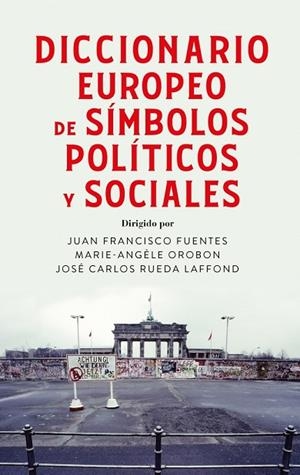 DICCIONARIO EUROPEO DE SÍMBOLOS POLÍTICOS Y SOCIALES | 9788430628650 | FUENTES, JUAN FRANCISCO/OROBON, MARIE ANGÈLE/RUEDA LAFFOND, JOSÉ CARLOS