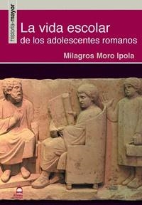 LA VIDA ESCOLAR DE LOS ADOLESCENTES ROMANOS | 9788498277159 | MORO IPOLA, MILAGROS
