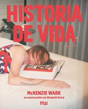 HISTORIA DE VIDA: MCKENZIE WARK EN CONVERSACIÓN CON ELIZABETH DUVAL | 9791399146998 | WARK, MCKENZIE/DUVAL, ELIZABETH