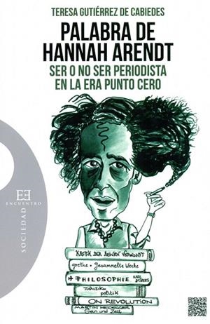 PALABRA DE HANNAH ARENDT SER O NO SER PERIODISTA EN LA ERA PUNTO CERO | 9788490550892 | GUTIÉRREZ DE CABIEDES, TERESA