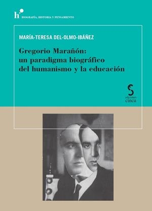 GREGORIO MARAÑÓN: UN PARADIGMA BIOGRÁFICO DEL HUMANISMO Y LA EDUCACIÓN | 9788410167681 | DEL-OLMO-IBÁÑEZ, MARÍA-TERESA