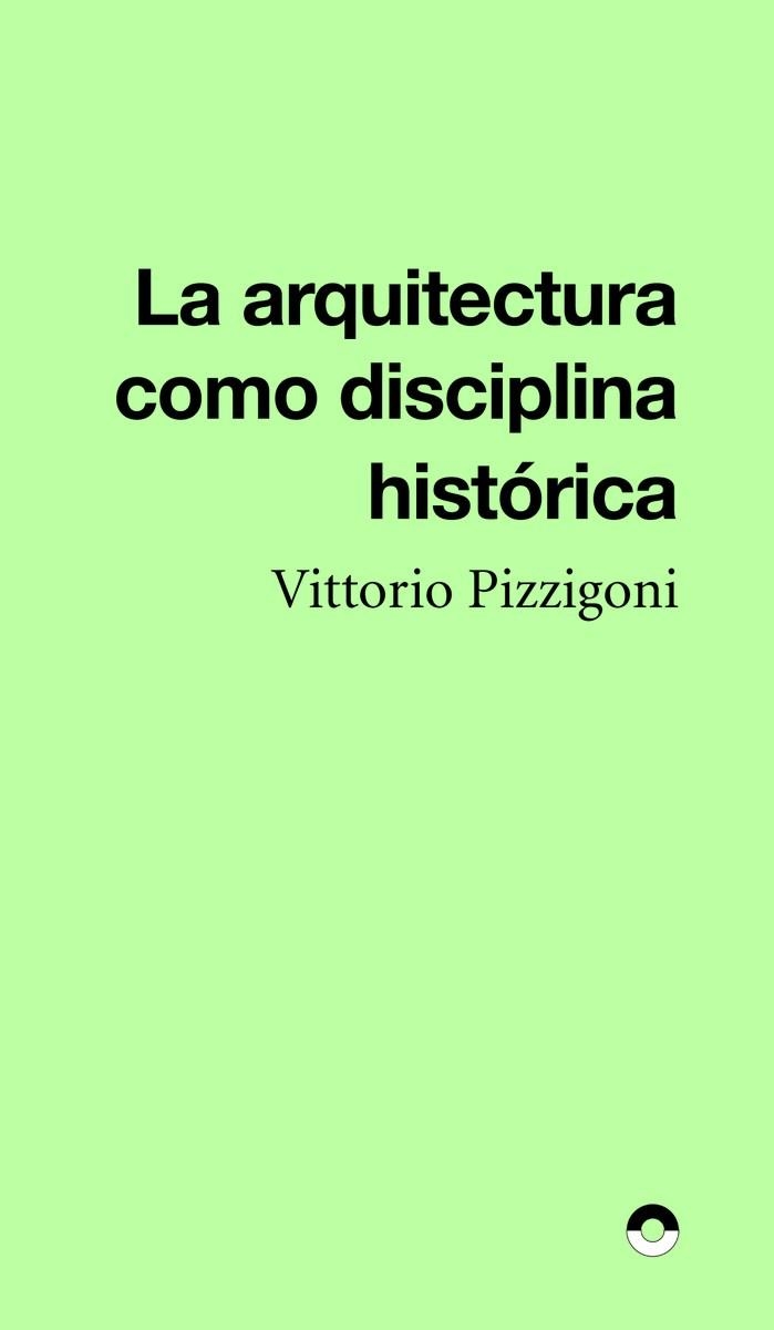 LA ARQUITECTURA COMO DISCIPLINA HISTÓRICA | 9791399216820 | PIZZIGONI, VITTORIO
