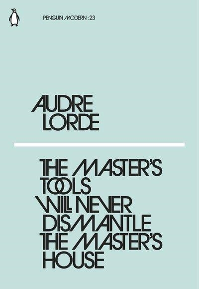 THE MASTER'S TOOLS WILL NEVER DISMANTLE THE MASTER'S HOUSE | 9780241339725 | LORDE, AUDRE