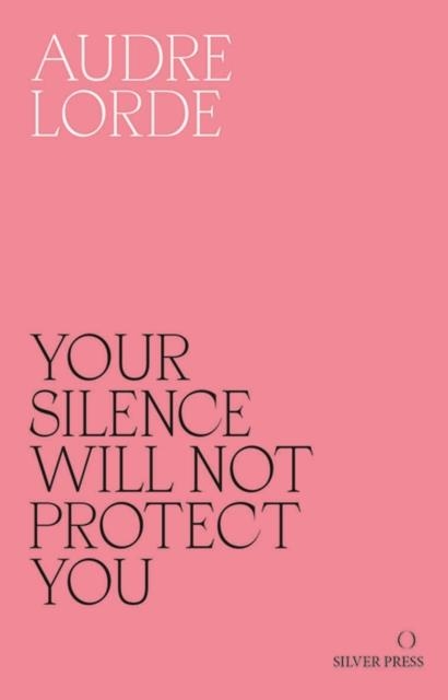YOUR SILENCE WILL NOT PROTECT YOU : ESSAYS AND POEMS | 9780995716223 | LORDE, AUDRE