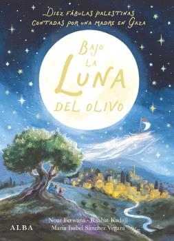 BAJO LA LUNA DEL OLIVO | 9788411783088 | SÁNCHEZ VEGARA, MARÍA ISABEL/FERWANA, NOUR