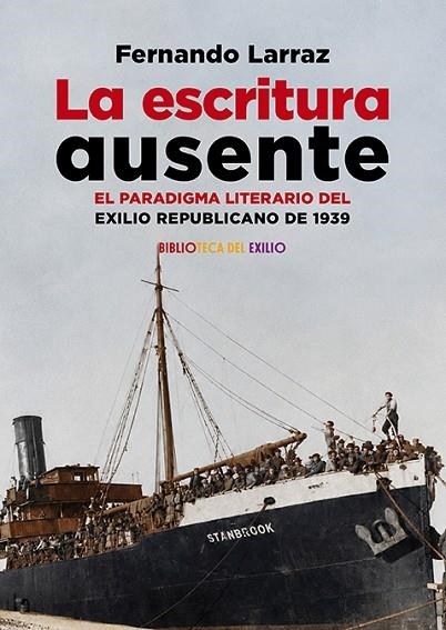 LA ESCRITURA AUSENTE. EL PARADIGMA LITERARIO DEL EXILIO REPUBLICANO DE 1939 | 9791388381324 | LARRAZ, FERNANDO