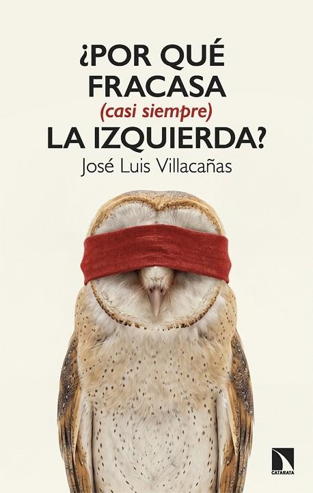 ¿POR QUÉ FRACASA (CASI SIEMPRE) LA IZQUIERDA? | 9788410676534 | VILLACAÑAS, JOSÉ LUIS
