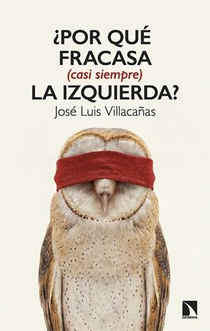 ¿POR QUÉ FRACASA (CASI SIEMPRE) LA IZQUIERDA? | 9788410676534 | VILLACAÑAS, JOSÉ LUIS