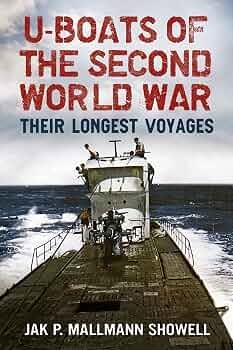 U BOATS OF THE SECOND WORLD WAR : THEIR LONGEST VOYAGES | 9781781556344 | MALLMANN SHOWELL , JAK