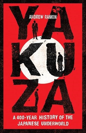 YAKUZA : A 400-YEAR HISTORY OF THE JAPANESE UNDERWORLD | 9781783968206 | ANDREW RANKIN