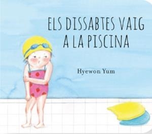LOS SÁBADOS VOY A LA PISCINA | 9788410408623 | YUM, HYEWON