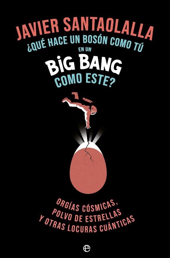 QUE HACE UN BOSSON COMO TU EN UN BIG BANG COMO ESTE(RETAPADO) | 9788410943933 | SANTAOLALLA CAMINO, JAVIER