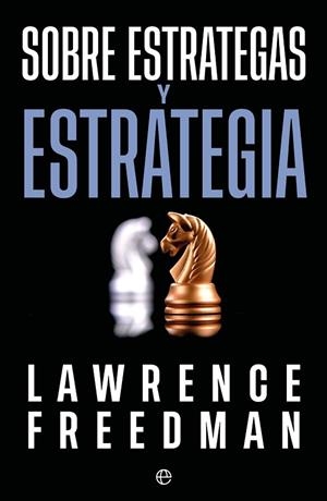 SOBRE ESTRATEGAS Y ESTRATEGIAS | 9788410944084 | FREEDMAN, LAWRENCE