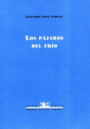 LOS PAJAROS DEL FRIO | 9788489371927 | ALEJANDRO LOPEZ