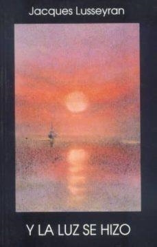 Y AL LUZ SE HIZO | 9788489197596 | JACQUES LUSSEYRAN