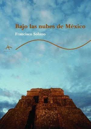 BAJO LAS NUBES DE MEXICO | 9788484280859 | FRANCISCO SOLANO