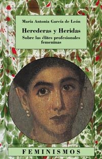 HEREDERAS Y HERIDAS. SOBRE LAS ÉLITES PROFESIONALES FEMENINAS | 9788437620176 | GARCÍA DE LEÓN, MARÍA ANTONIA