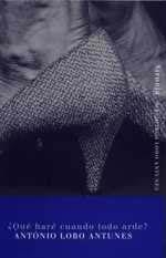 QUE HARE CUANDO TODO ARDE BLA-10 | 9788478446650 | LOBO ANTUNES, ANTONI