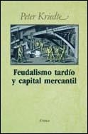 FEUDALISMO TARDIO Y CAPITAL .. | 9788474231717 | KRIEDTE