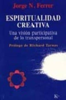 ESPIRITUALIDAD CREATIVA | 9788472455597 | FERRER, JORGE N.
