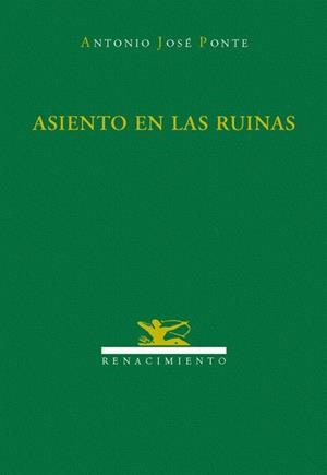 ASIENTO EN LAS RUINAS | 9788484721871 | ANTONIO JOSÉ PONTE