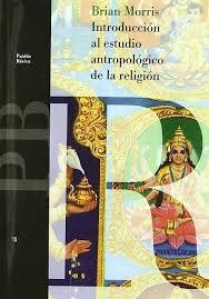 INTRODUCCIÓN AL ESTUDIO ANTROPOLÓGICO DE LA RELIGIÓN | 9788449300998 | MORRIS, BRIAN
