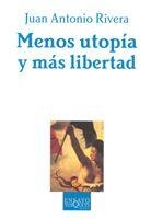 MENOS UTOPIA Y MAS LIBERTAD | 9788483104408 | JUAN ANTONIO RIVERA