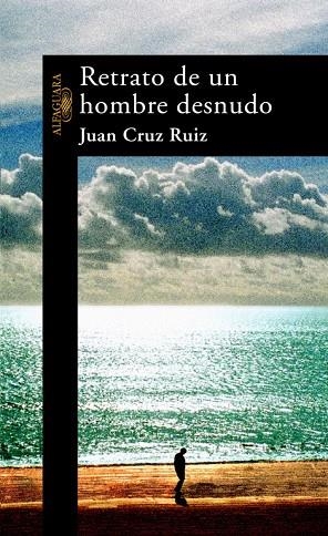 RETRATO DE UN HOMBRE DESNUDO | 9788420469447 | JUAN CRUZ RUIZ