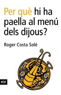 PERQUE HI HA PAELLA AL MENU DELS DIJOUS | 9788496201750 | SOLE